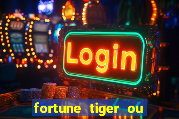 fortune tiger ou fortune ox